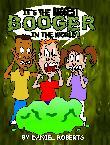 It's the Biggest Booger in the
World!